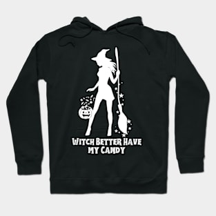 Witch Better Have My Candy Hoodie